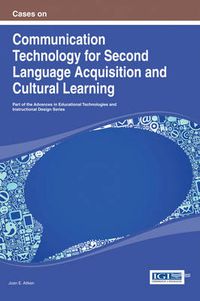 Cover image for Cases on Communication Technology for Second Language Acquisition and Cultural Learning