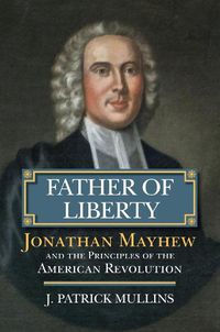 Cover image for Father of Liberty: Jonathan Mayhew and the Principles of the American Revolution