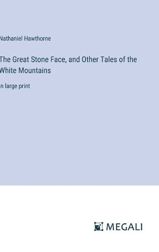 Cover image for The Great Stone Face, and Other Tales of the White Mountains