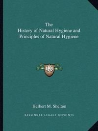 Cover image for The History of Natural Hygiene and Principles of Natural Hygiene