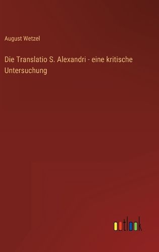 Cover image for Die Translatio S. Alexandri - eine kritische Untersuchung