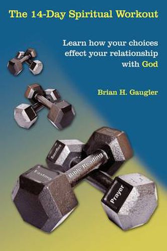 Cover image for The 14-Day Spiritual Workout: Learn How Your Choices Effect Your Relationship with God