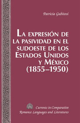 Cover image for La Expresion de la Pasividad en el Sudoeste de los Estados Unidos y Mexico (1855-1950)