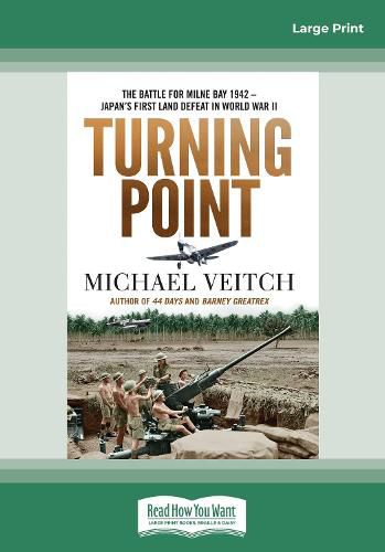 Turning Point: The Battle for Milne Bay 1942 - Japan's first land defeat in World War II