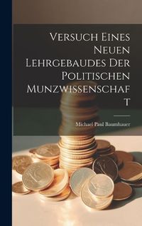 Cover image for Versuch Eines Neuen Lehrgebaudes Der Politischen Munzwissenschaft