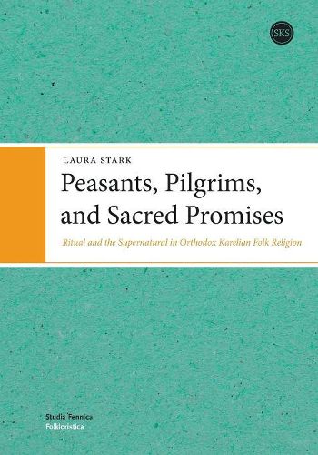 Cover image for Peasants, Pilgrims and Sacred Promises: Ritual and the Supernatural in Orthodox Karelian Folk Religion