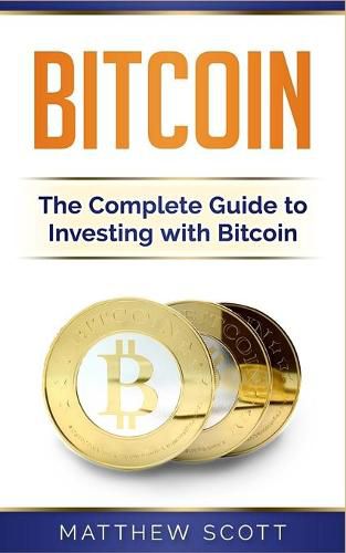 Cover image for Bitcoin: The Complete Guide to Investing with Bitcoin