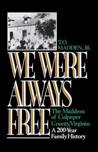 Cover image for We Were Always Free: The Maddens of Culpeper County, Virginia: A 200-Year Family History