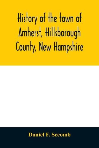 Cover image for History of the town of Amherst, Hillsborough County, New Hampshire