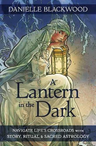 Cover image for A Lantern in The Dark: Navigate Life's Crossroads with Story, Ritual and Sacred Astrology