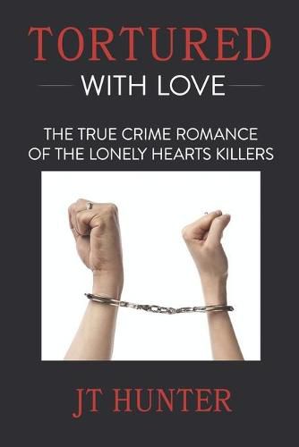 Cover image for Tortured With Love: The True Crime Romance of the Lonely Hearts Killers