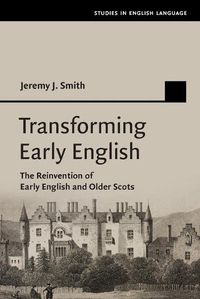 Cover image for Transforming Early English: The Reinvention of Early English and Older Scots