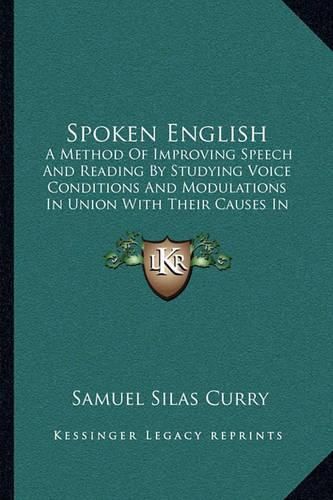 Spoken English: A Method of Improving Speech and Reading by Studying Voice Conditions and Modulations in Union with Their Causes in Thinking and Feeling (1913)