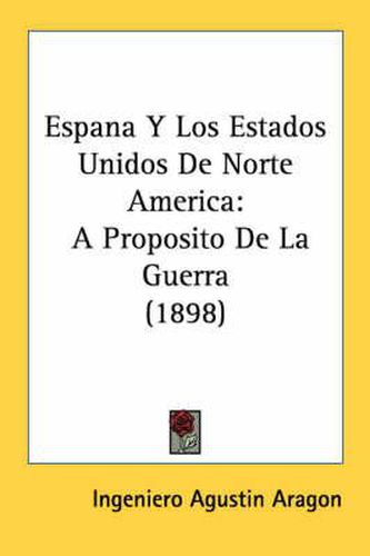 Cover image for Espana y Los Estados Unidos de Norte America: A Proposito de La Guerra (1898)