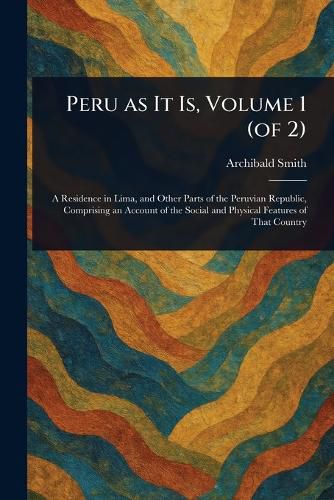Cover image for Peru as It Is, Volume 1 (of 2)