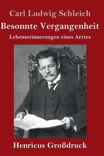 Cover image for Besonnte Vergangenheit (Grossdruck): Lebenserinnerungen eines Arztes
