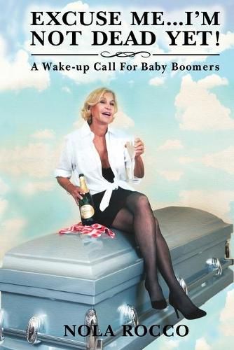 Cover image for Excuse Me...I'm Not Dead Yet!: A Wake-up Call For Baby Boomers