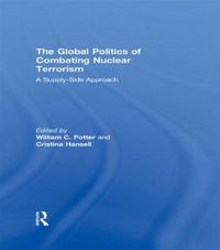 Cover image for The Global Politics of Combating Nuclear Terrorism: A Supply-Side Approach