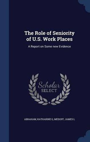 Cover image for The Role of Seniority of U.S. Work Places: A Report on Some New Evidence