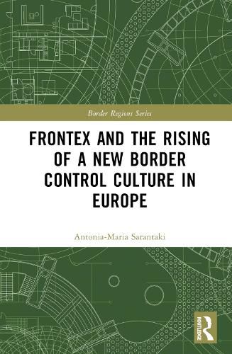 Cover image for Frontex and the Rising of a New Border Control Culture in Europe