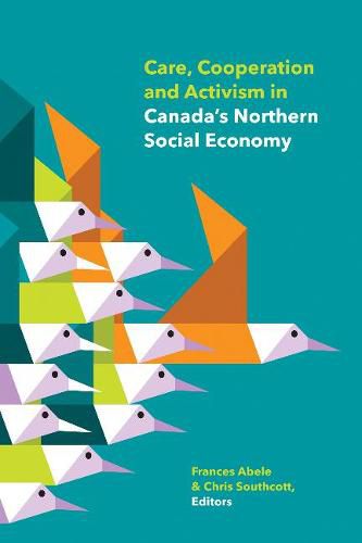 Cover image for Care, Cooperation and Activism in Canada's Northern Social Economy