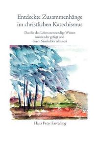 Cover image for Entdeckte Zusammenhange im christlichen Katechismus: Das fur das Leben notwendige Wissen ineinander gefugt und durch Sinnbilder erlautert