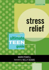 Cover image for Stress Relief: The Ultimate Teen Guide