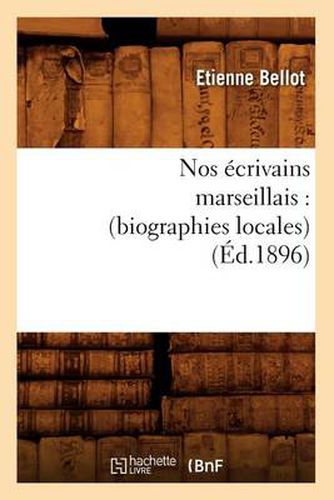 Cover image for Nos Ecrivains Marseillais: (Biographies Locales) (Ed.1896)