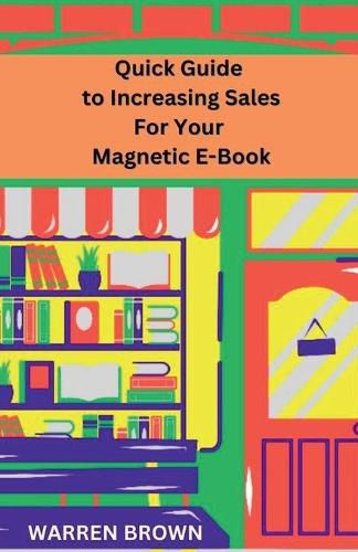 Cover image for Quick Guide to Increasing Sales for Your Magnetic E-Book
