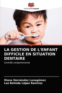 Cover image for La Gestion de l'Enfant Difficile En Situation Dentaire