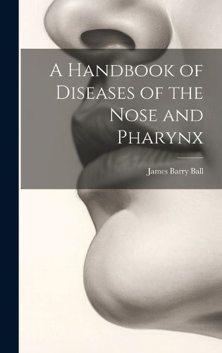 Cover image for A Handbook of Diseases of the Nose and Pharynx