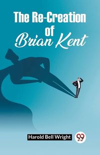 Cover image for The Re-Creation Of Brian Kent