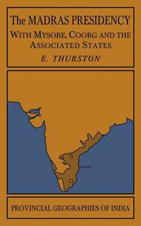 Cover image for The Madras Presidency with Mysore, Coorg and the Associated States