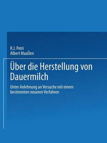 Cover image for Ueber Die Herstellung Von Dauermilch: Unter Anlehnung an Versuche Mit Einem Bestimmten Neueren Verfahren