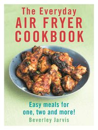 Cover image for The Everyday Air Fryer Cookbook