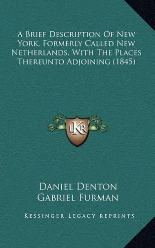 A Brief Description of New York, Formerly Called New Netherlands, with the Places Thereunto Adjoining (1845)