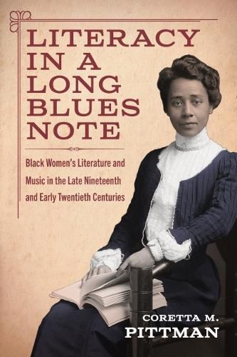 Cover image for Literacy in a Long Blues Note: Black Women's Literature and Music in the Late Nineteenth and Early Twentieth Centuries