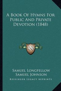 Cover image for A Book of Hymns for Public and Private Devotion (1848)