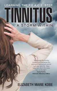 Cover image for Tinnitus: A Storm Within: Learning the P.E.A.C.E. Step