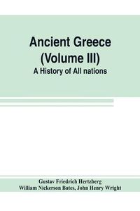 Cover image for Ancient Greece (Volume III) A History of All nations