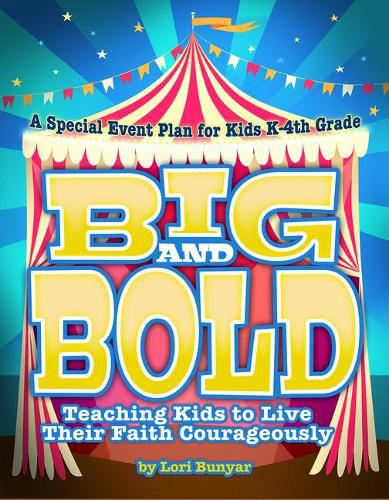 Cover image for Big and Bold: Teaching Kids to Live Their Faith Courageously