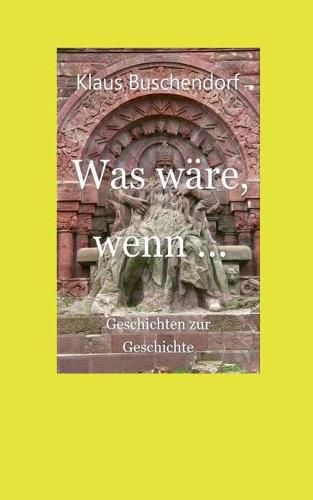 Cover image for Was ware, wenn ...: Geschichten zur Geschichte