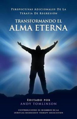 Cover image for Transformando El Alma Eterna - Perspectivas Adicionales de La Terapia de Regresion