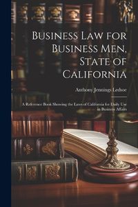 Cover image for Business Law for Business Men, State of California