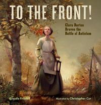 Cover image for To the Front!: Clara Barton Braves the Battle of Antietam