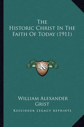 Cover image for The Historic Christ in the Faith of Today (1911)