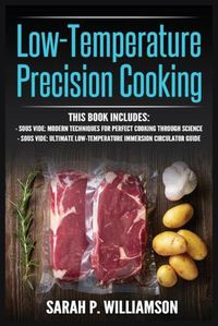 Cover image for Low-Temperature Precision Cooking: Modern Techniques for Perfect Cooking Through Science, Ultimate Low-Temperature Immersion Circulator Guide