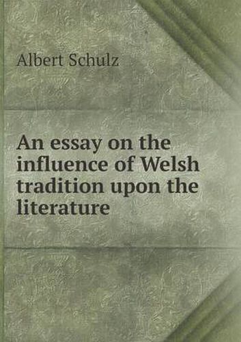 Cover image for An essay on the influence of Welsh tradition upon the literature