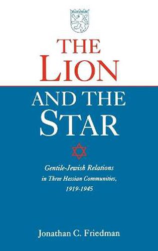 Cover image for The Lion and the Star: Gentile-Jewish Relations in Three Hessian Towns, 1919-1945