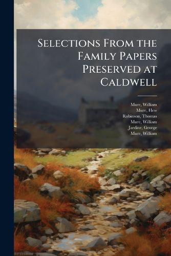 Cover image for Selections from the Family Papers Preserved at Caldwell ..
